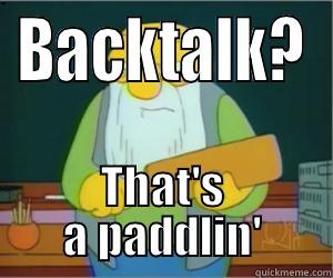 BACKTALK? THAT'S A PADDLIN' Paddlin Jasper