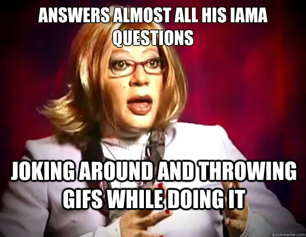 answers almost all his iama questions  joking around and throwing gifs while doing it - answers almost all his iama questions  joking around and throwing gifs while doing it  Orlando Jones Madea