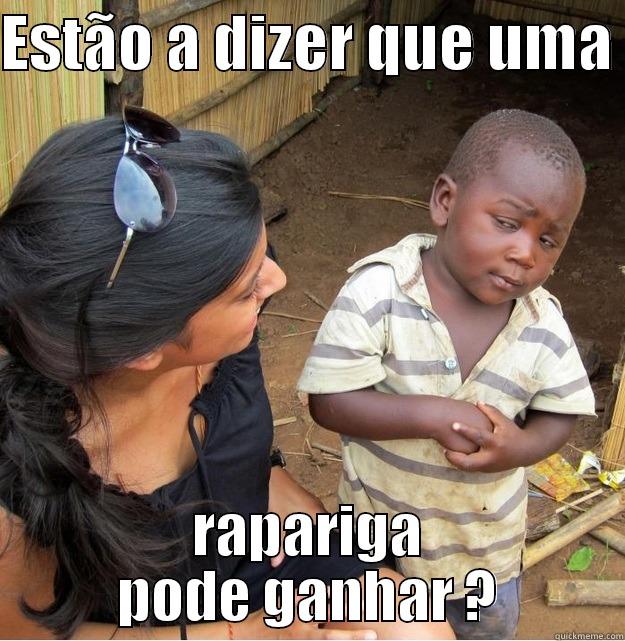 ESTÃO A DIZER QUE UMA  RAPARIGA PODE GANHAR ? Skeptical Third World Kid
