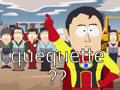  QUEQUETTE ?? Captain Hindsight