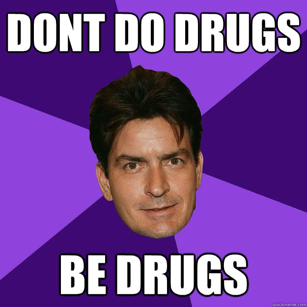 Dont Do drugs be drugs  Clean Sheen