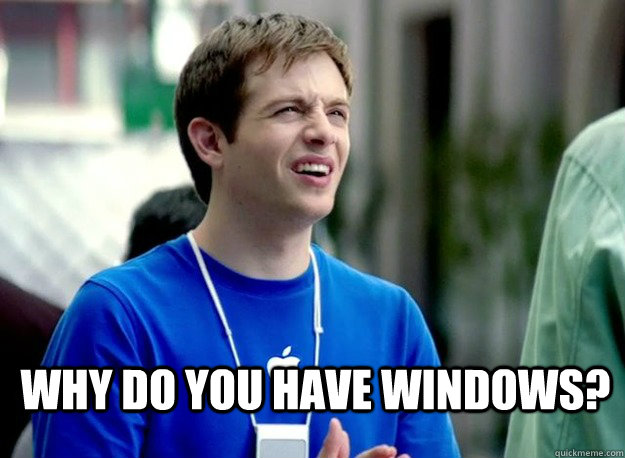  WHy do you have Windows?  Mac Guy