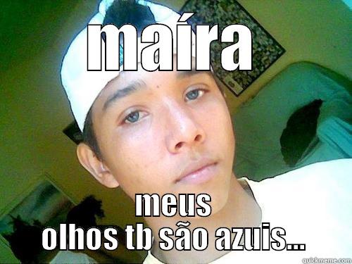 MAÍRA MEUS OLHOS TB SÃO AZUIS... Misc