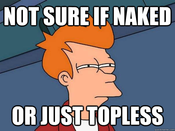 Not sure if naked Or just topless  Futurama Fry
