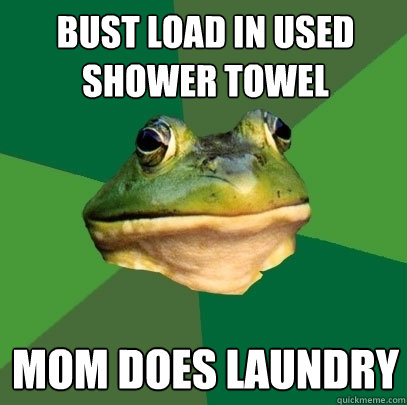 Bust load in used shower towel Mom does laundry  Foul Bachelor Frog