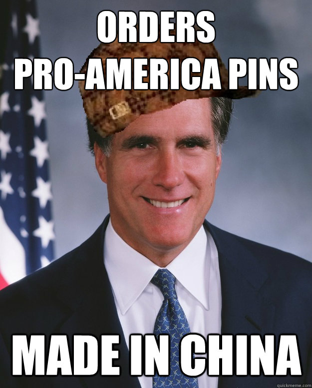 Orders 
pro-america pins  Made in china  - Orders 
pro-america pins  Made in china   Scumbag Romney