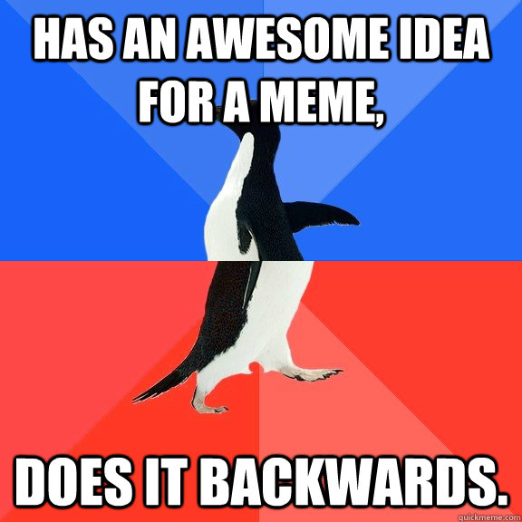 Has an awesome idea for a meme, does it backwards.  Socially Awkward Awesome Penguin