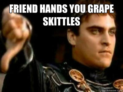 friend hands you grape skittles   Downvoting Roman