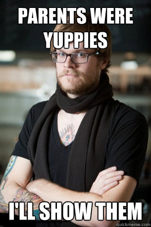 parents were yuppies i'll show them  Hipster Barista