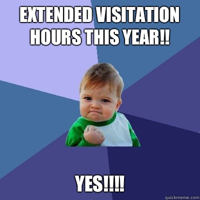 Extended Visitation Hours this Year!! YES!!!!  Success Kid