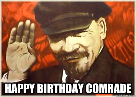  Happy birthday comrade  Lenin