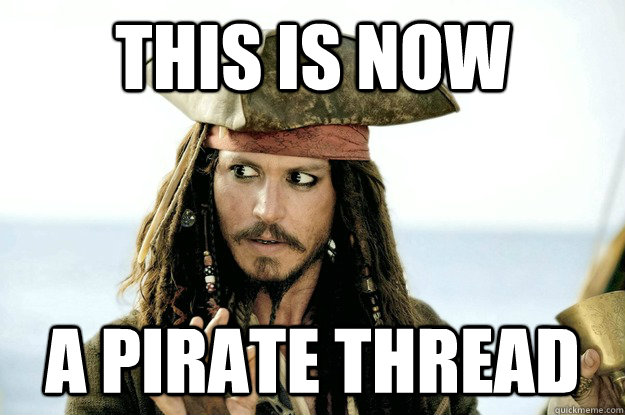 This is now A pirate thread - This is now A pirate thread  Jack Sparrow