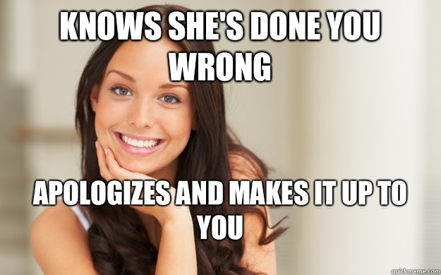 Knows she's done you wrong Apologizes and makes it up to you  Good Girl Gina