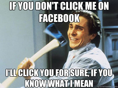 IF YOU DON'T CLICK ME ON FACEBOOK I'LL CLICK YOU FOR SURE, IF YOU KNOW WHAT I MEAN  Happy Angry Christian Bale