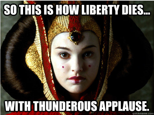 So this is how liberty dies...  with thunderous applause. - So this is how liberty dies...  with thunderous applause.  Misc
