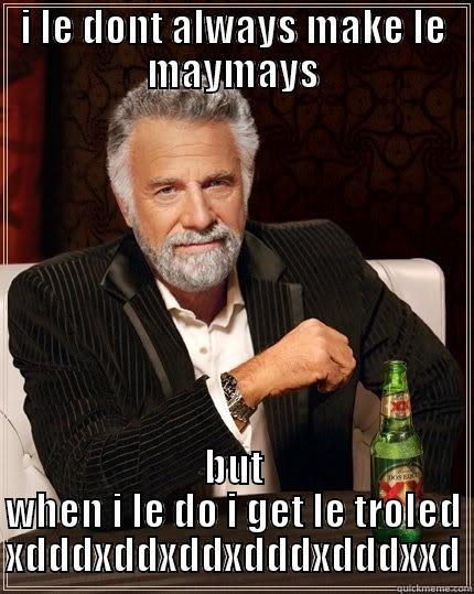 le 9gag funi man - I LE DONT ALWAYS MAKE LE MAYMAYS BUT WHEN I LE DO I GET LE TROLED XDDDXDDXDDXDDDXDDDXXD The Most Interesting Man In The World
