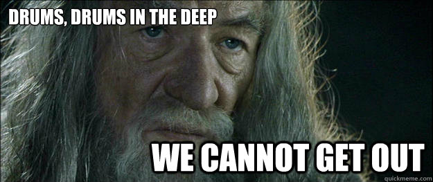 Drums, Drums in the Deep We cannot get out  