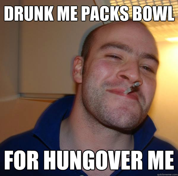 drunk me packs bowl For hungover me - drunk me packs bowl For hungover me  Misc