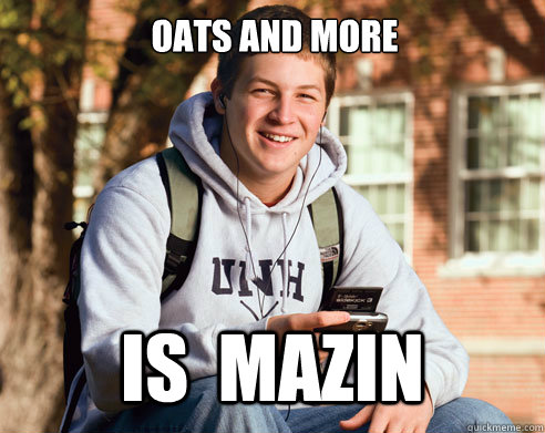 OATS AND MORE




oat and more

 is  mazin  College Freshman