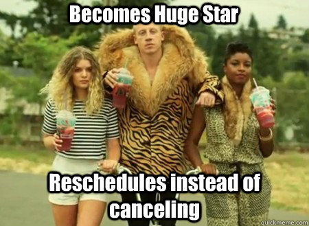 Becomes Huge Star Reschedules instead of canceling - Becomes Huge Star Reschedules instead of canceling  macklemore