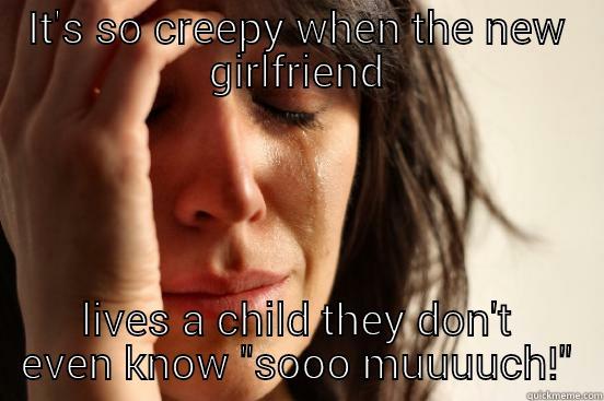 IT'S SO CREEPY WHEN THE NEW GIRLFRIEND LIVES A CHILD THEY DON'T EVEN KNOW 