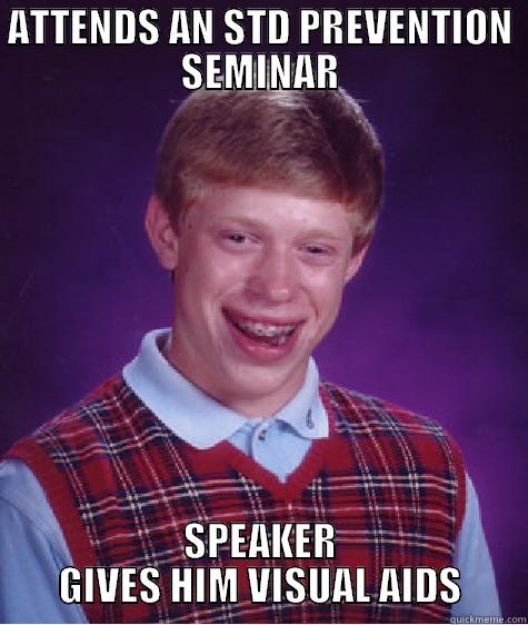 ATTENDS AN STD PREVENTION SEMINAR SPEAKER GIVES HIM VISUAL AIDS Bad Luck Brian