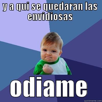 Y A QUI SE QUEDARAN LAS ENVIDIOSAS ODIAME Success Kid