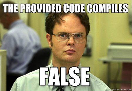 the provided code compiles without error False
  Schrute