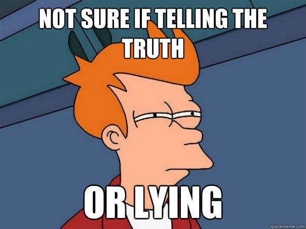Not sure if telling the truth or lying  Futurama Fry