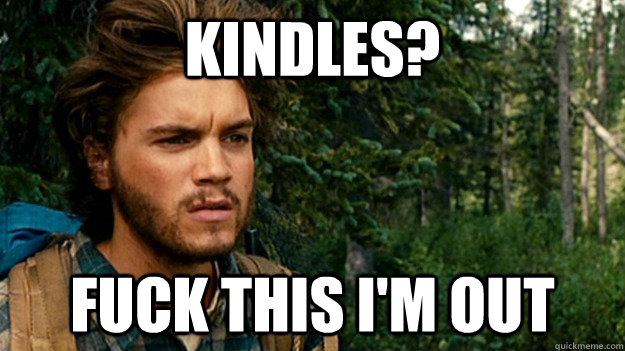 Kindles? fuck this I'm out  