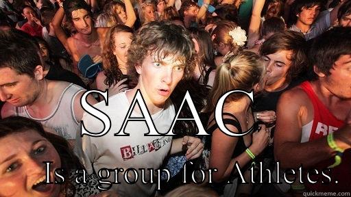          SAAC       IS A GROUP FOR ATHLETES. Sudden Clarity Clarence