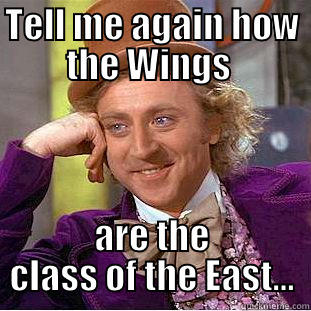 TELL ME AGAIN HOW THE WINGS  ARE THE CLASS OF THE EAST... Creepy Wonka
