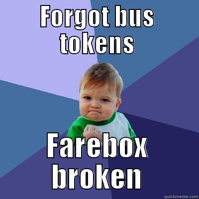 FORGOT BUS TOKENS FAREBOX BROKEN Success Kid