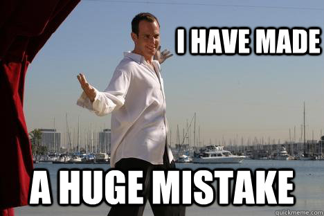 I have made A huge mistake - I have made A huge mistake  Misc