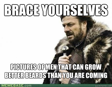 BRACE YOURSELVES PICTURES OF MEN THAT CAN GROW BETTER BEARDS THAN YOU ARE COMING  