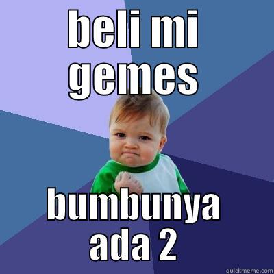 BELI MI GEMES BUMBUNYA ADA 2 Success Kid