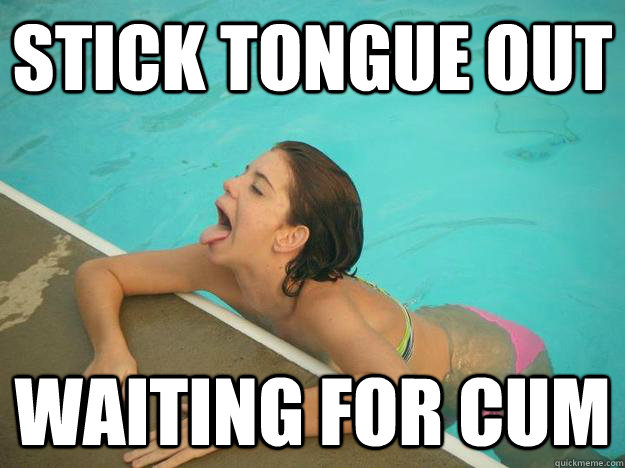 Stick tongue out Waiting for cum - Stick tongue out Waiting for cum  Sexually Awkward Kaitlyn