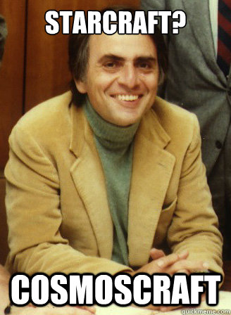 starcraft? cosmoscraft  Carl Sagan wins