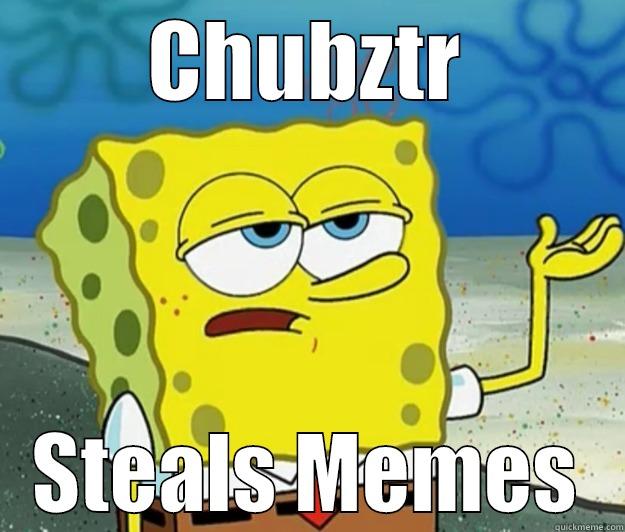 CHUBZTR STEALS MEMES Tough Spongebob