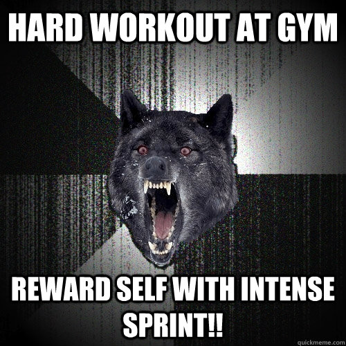 hard workout at gym reward self with intense sprint!!  Insanity Wolf