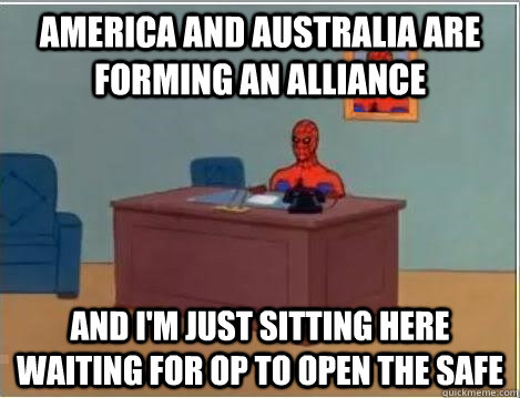 America and Australia are forming an alliance   and i'm just sitting here waiting for op to open the safe  Spiderman Desk