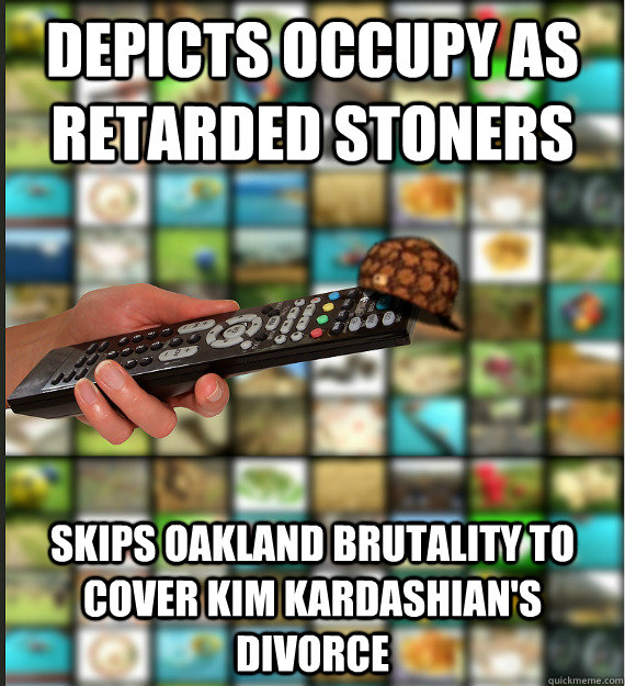 Depicts Occupy as retarded stoners skips Oakland brutality to cover kim kardashian's divorce - Depicts Occupy as retarded stoners skips Oakland brutality to cover kim kardashian's divorce  Scumbag Media