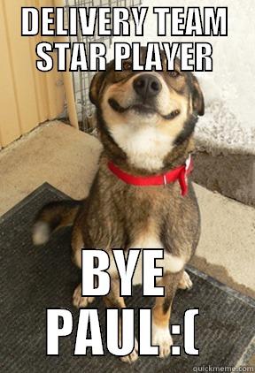 DELIVERY TEAM STAR PLAYER BYE PAUL :( Good Dog Greg