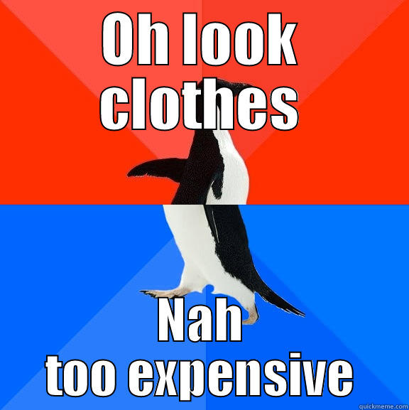 OH LOOK CLOTHES NAH TOO EXPENSIVE Socially Awesome Awkward Penguin