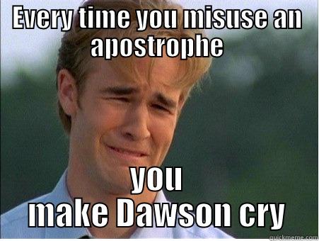 EVERY TIME YOU MISUSE AN APOSTROPHE YOU MAKE DAWSON CRY 1990s Problems