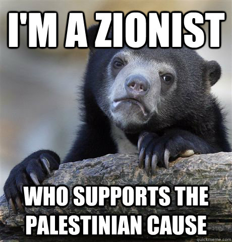 I'm a Zionist Who supports the Palestinian cause  Confession Bear