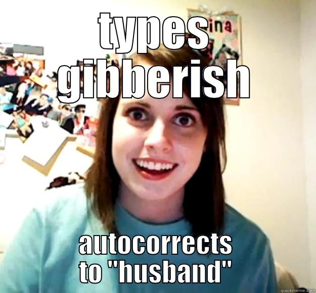 TYPES GIBBERISH AUTOCORRECTS TO 