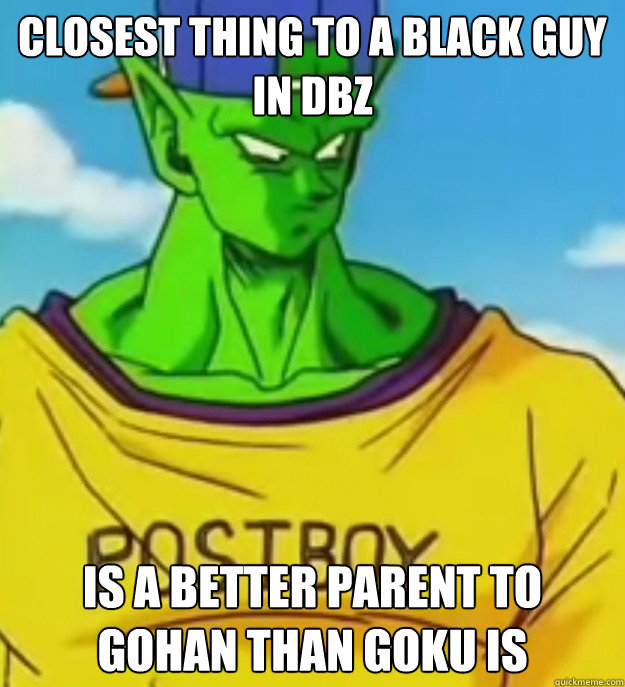 Closest thing to a black guy in DBZ Is a better parent to Gohan than Goku is  Swag Piccolo