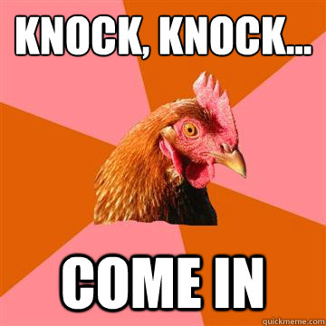 knock, knock... come in  Anti-Joke Chicken