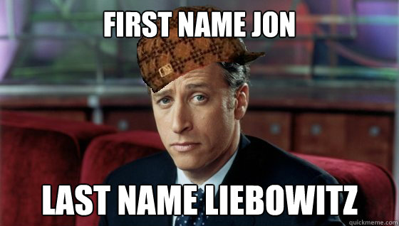 First name Jon Last name Liebowitz  Scumbag Jon Stewart